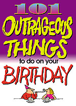 101 Outrageous Things to do on Your Birthday